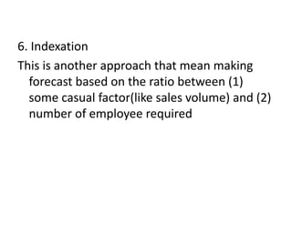 6. Indexation
This is another approach that mean making
forecast based on the ratio between (1)
some casual factor(like sa...