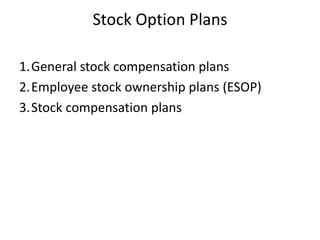Stock Option Plans
1.General stock compensation plans
2.Employee stock ownership plans (ESOP)
3.Stock compensation plans
 