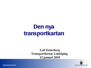 Leif Zetterberg Transportforum, Linköping  13 januari 2010 Den nya transportkartan 