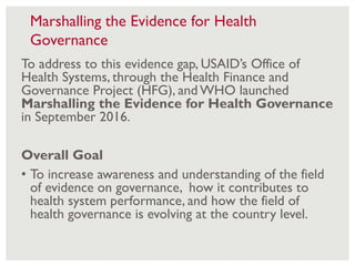 Marshalling the Evidence for Health
Governance
To address to this evidence gap, USAID’s Office of
Health Systems, through ...