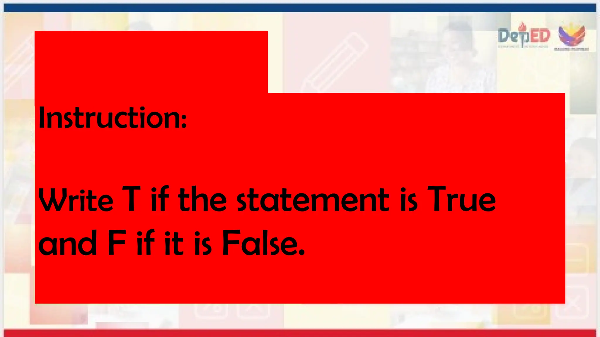 Instruction:
Write T if the statement is True
and F if it is False.
 