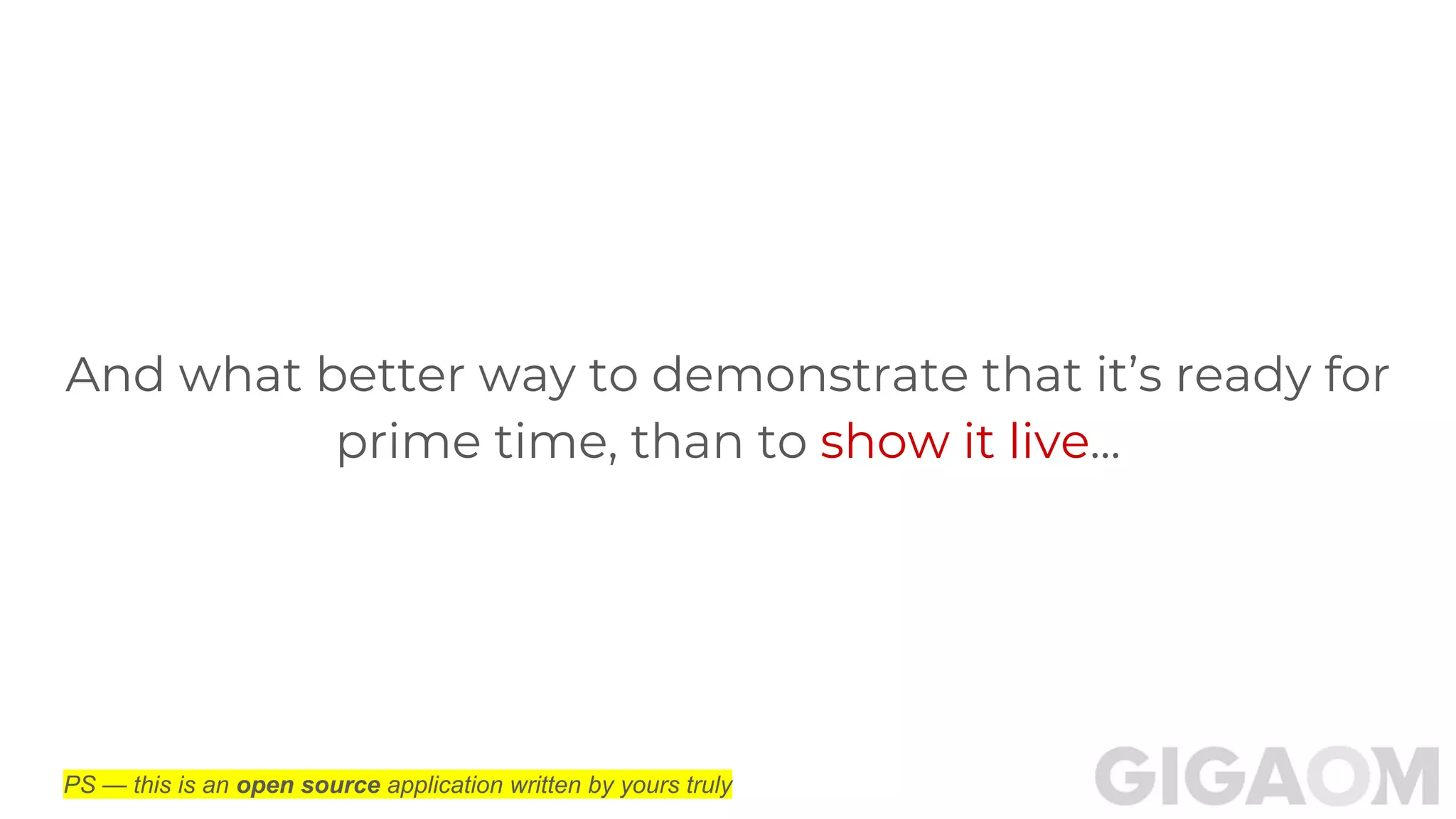 And what better way to demonstrate that it’s ready for
prime time, than to show it live...
PS — this is an open source application written by yours truly
 