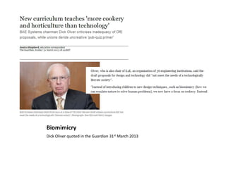 Biomimicry
Dick Oliver quoted in the Guardian 31st March 2013
 