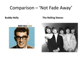 Comparison – ‘Not Fade Away’Buddy Holly The Rolling Stones