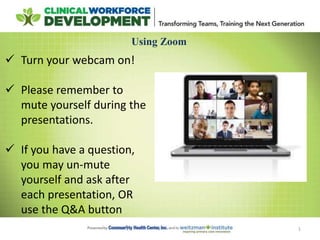 1
Using Zoom
 Turn your webcam on!
 Please remember to
mute yourself during the
presentations.
 If you have a question,
you may un-mute
yourself and ask after
each presentation, OR
use the Q&A button
 