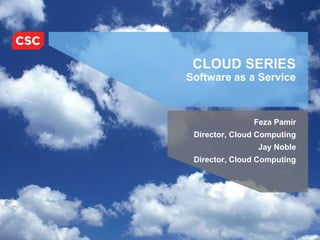 Feza Pamir
Director, Cloud Computing
Jay Noble
Director, Cloud Computing
CLOUD SERIES
Software as a Service
 