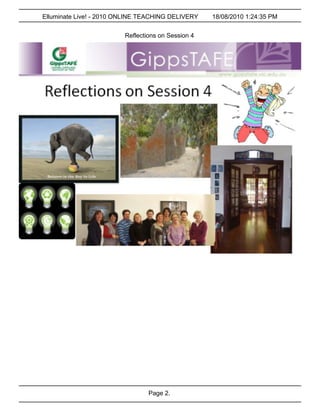 Elluminate Live! - 2010 ONLINE TEACHING DELIVERY    18/08/2010 1:24:35 PM


                         Reflections on Session 4




                                 Page 2.
 