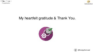 @SanjayKumaarr
Primary Sponsor
SelectorsHub
My heartfelt gratitude & Thank You.
 