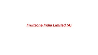 Fruitzone India Limited (A)
 