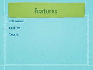 Features
Ink Aware

Camera

Toolkit
 