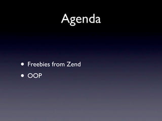 Agenda


• Freebies from Zend
• OOP
 