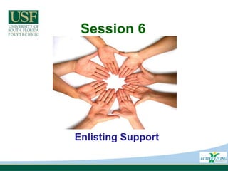 Session 6 Enlisting Support 