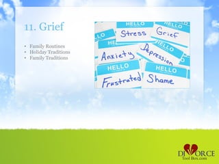 11. Grief
• Family Routines
• Holiday Traditions
• Family Traditions
 