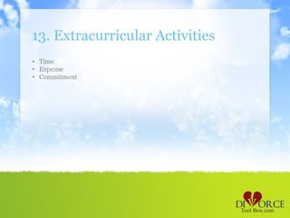 13. Extracurricular Activities
• Time
• Expense
• Commitment
 