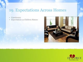 19. Expectations Across Homes
• Consistency
• Expectations as Children Mature
 