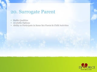 20. Surrogate Parent
• Stable Qualities
• Available Options
• Ability to Participate in Same Sex Parent & Child Activities
 