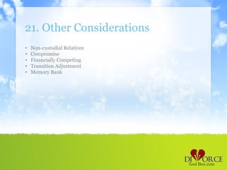 21. Other Considerations
•   Non-custodial Relatives
•   Compromise
•   Financially Competing
•   Transition Adjustment
•   Memory Bank
 