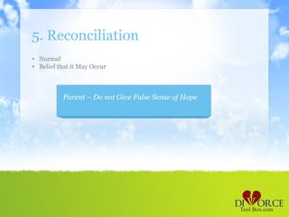 5. Reconciliation
• Normal
• Belief that it May Occur



          Parent – Do not Give False Sense of Hope
 
