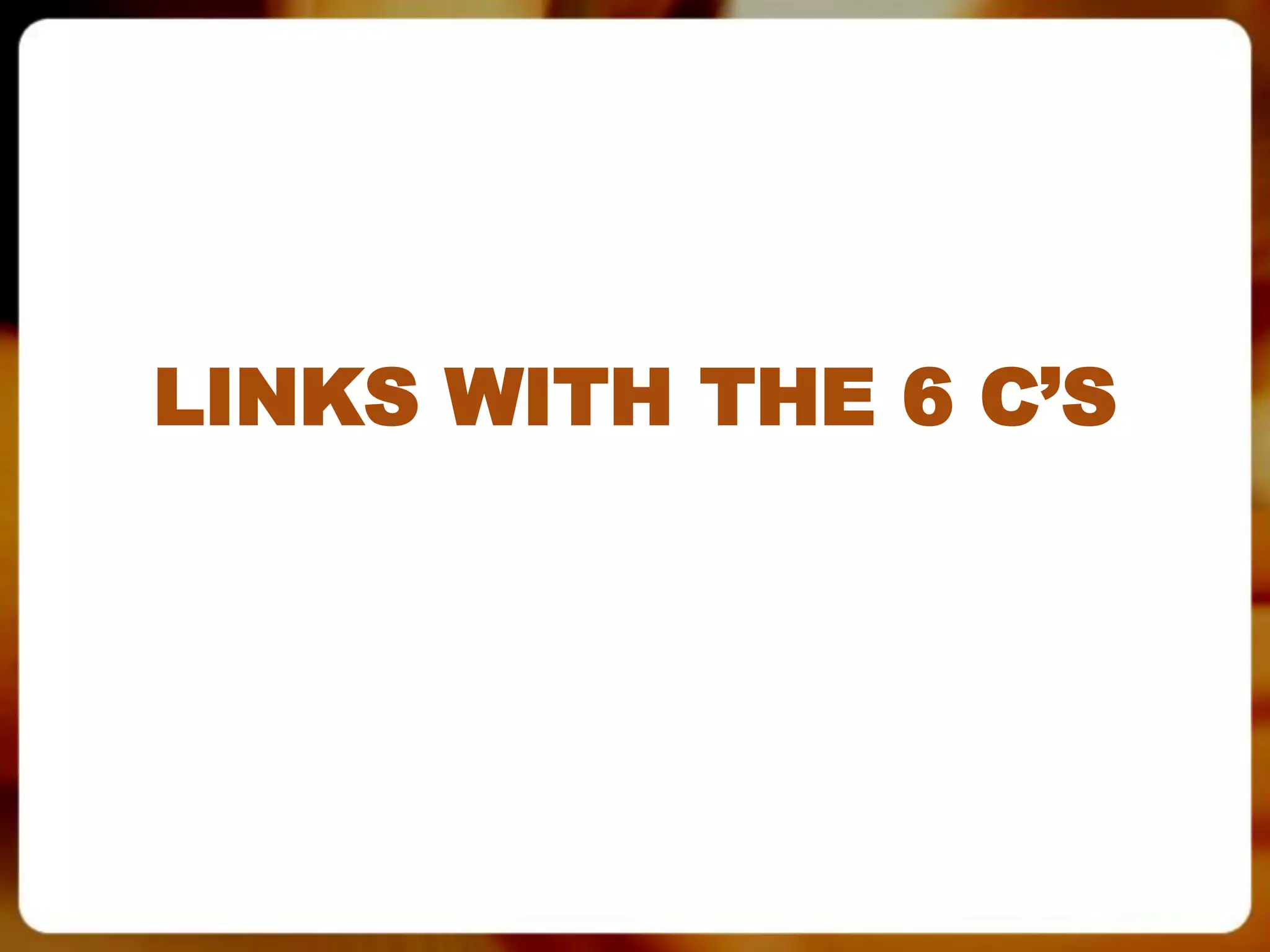 LINKS WITH THE 6 C’S
 