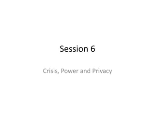 Session 6

Crisis, Power and Privacy
 