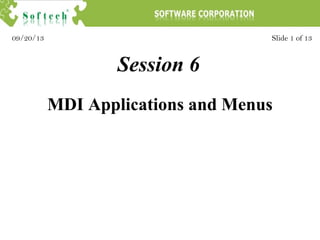 Session 6
Slide 1 of 1309/20/13
MDI Applications and Menus
 