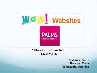 Websites

MBA 2 B – Session 16/01
Class Work
Dahmen, Franz
Paredes, Carla
Valenzuela, Verónica

 