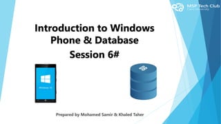 Introduction to Windows
Phone & Database
Session 6#
 