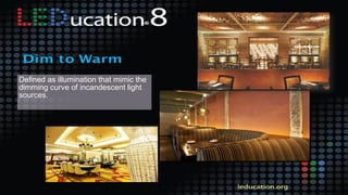 Defined as illumination that mimic the
dimming curve of incandescent light
sources.
 