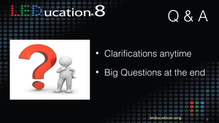 9
Q & A
• Clarifications anytime
• Big Questions at the end
 