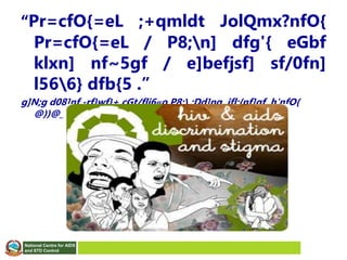National Centre for AIDS
and STD Control
“Pr=cfO{=eL ;+qmldt JolQmx?nfO{
Pr=cfO{=eL / P8;n] dfg'{ eGbf
klxn] nf~5gf / e]befjsf] sf/0fn]
l566} dfb{5 .”
g]N;g d08]nf -rf}wf}+ cGt/fli6«o P8; ;Dd]ng, jfl;{nf]gf, h'nfO{
@))@_
 