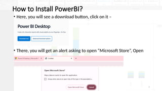 5
How to Install PowerBI?
• Here, you will see a download button, click on it –
• There, you will get an alert asking to open “Microsoft Store”, Open
 