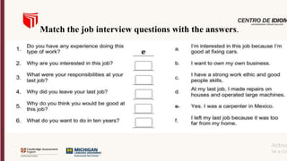 Match the job interview questions with the answers.
 