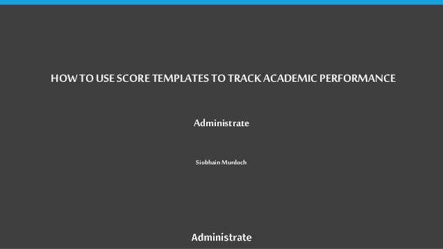 lite 2018 how to use scoring templates to track academic performanc score templates