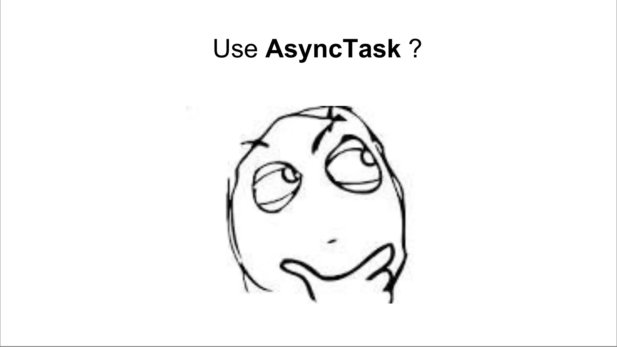 Use AsyncTask ?
 