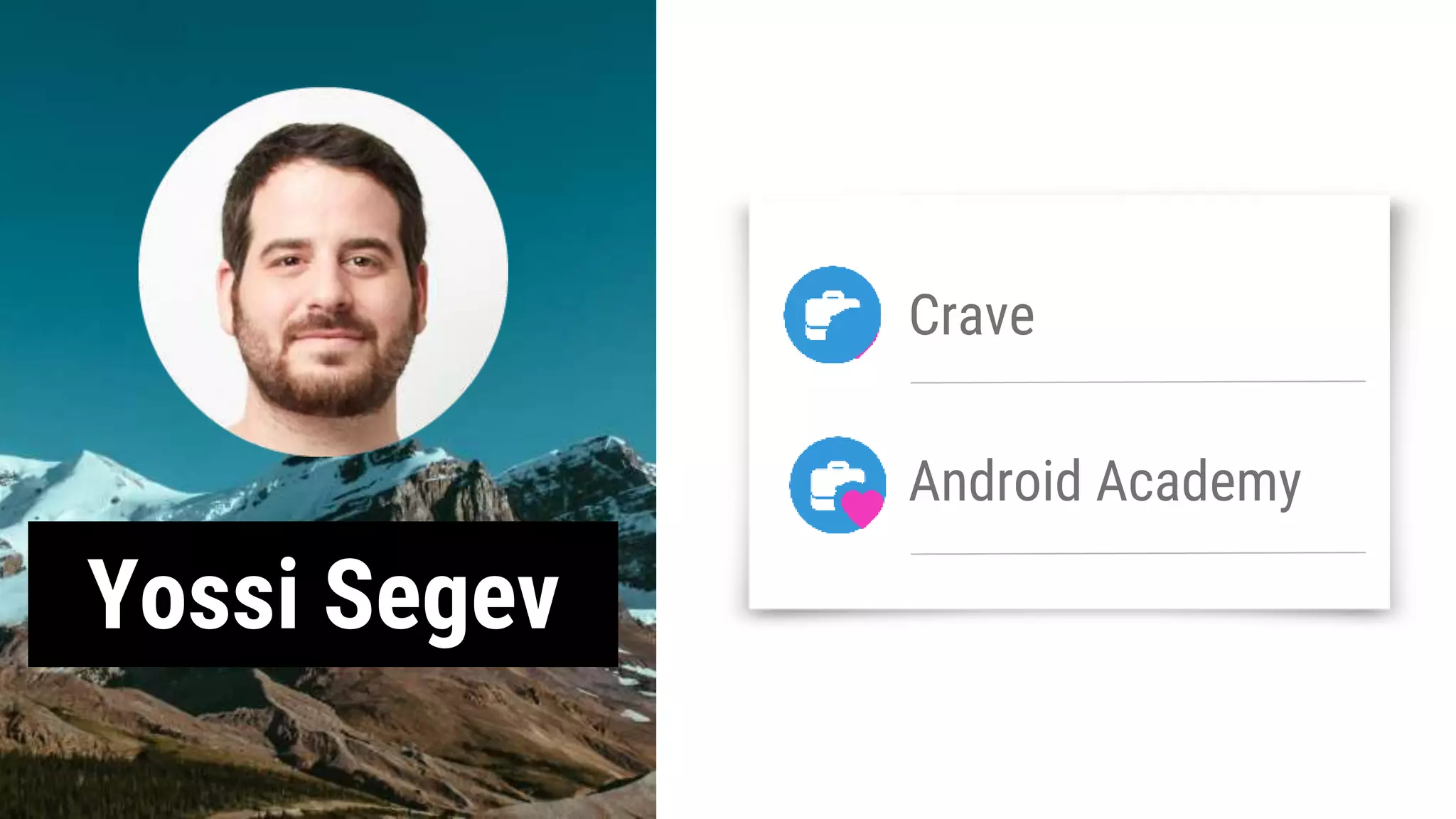 Yossi Segev
Crave
Android Academy
 