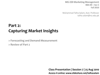 Part 2: Capturing Market Insights> Forecasting and Demand Measurement> Review of Part 2Class Presentation | Session 7 | 25 Aug 2010