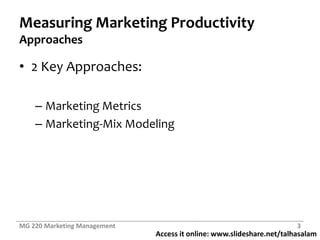 Measuring Marketing ProductivityApproaches2 Key Approaches:Marketing MetricsMarketing-Mix ModelingMG 220 Marketing Management3