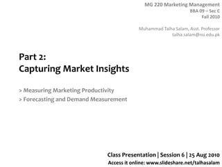Part 2: Capturing Market Insights > Measuring Marketing Productivity > Forecasting and Demand Measurement Class Presentation | Session 6 | 25 Aug 2010 
