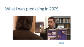 What I was predicting in 2009
The Time Machine (2002) - IMDb
 
