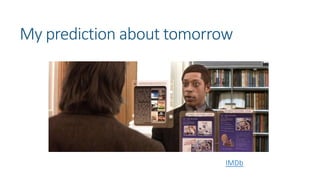 My prediction about tomorrow
The Time Machine (2002) - IMDb
 
