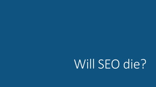 Will SEO die?
 