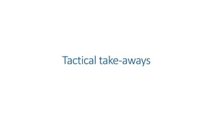 Tactical take-aways
 