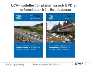 LCA-modeller för planering och EPD:er  - erfarenheter från Botniabanan Stefan Uppenberg Transportforum 2011-01-13 
