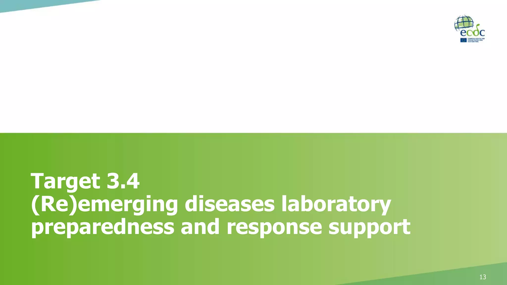 Target 3.4
(Re)emerging diseases laboratory
preparedness and response support
13
 