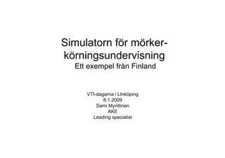 Ett exempel från Finland


   VTI-dagarna i LInköping
          8.1.2009
       Sami Mynttinen
            AKE
     Leading specialist
 