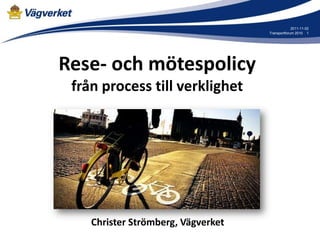 2011-11-02
                                    Transportforum 2010 1




Rese- och mötespolicy
 från process till verklighet




    Christer Strömberg, Vägverket
 