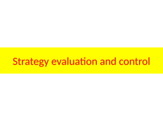 Strategy evaluation and control
 