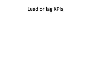 Lead or lag KPIs
 