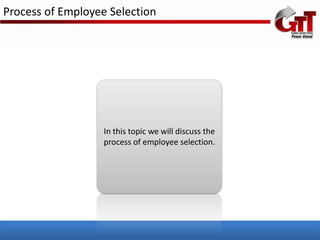Process of Employee Selection




                   In this topic we will discuss the
                   process of employee selection.
 