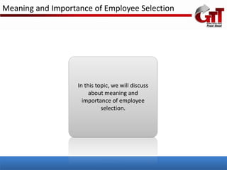 Meaning and Importance of Employee Selection




                   In this topic, we will discuss
                        about meaning and
                     importance of employee
                             selection.
 